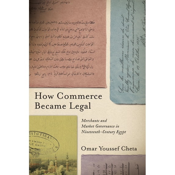 How Commerce Became Legal: Merchants and Market Governance in Nineteenth-Century Egypt, (Hardcover)