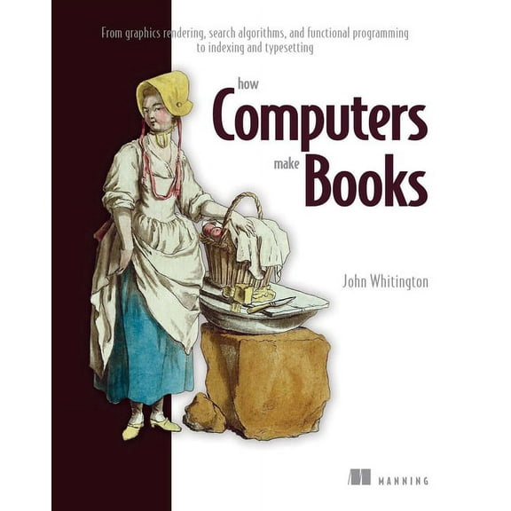 How Computers Make Books : From graphics rendering, search algorithms, and functional programming to indexing and typesetting (Paperback)