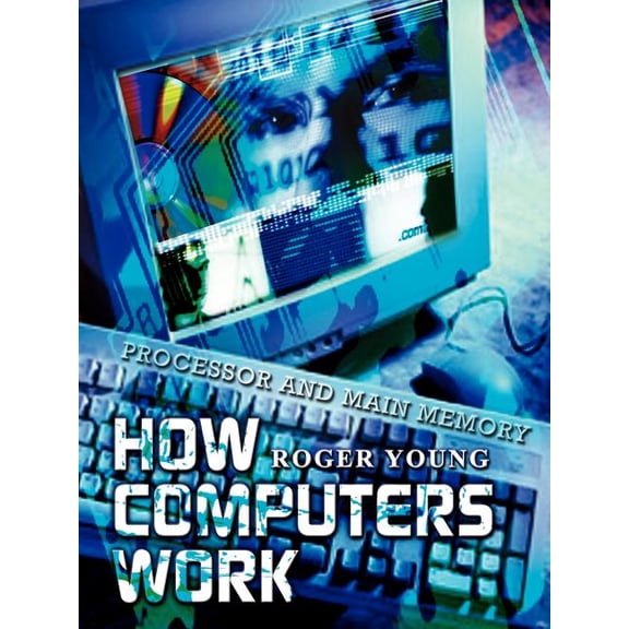 How Computers Work: Processor and Main Memory, (Paperback)