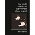 thumbnail image 1 of Pre-Owned How Could Conscious Experiences Affect Brains? (Paperback) 0907845398 9780907845393, 1 of 1