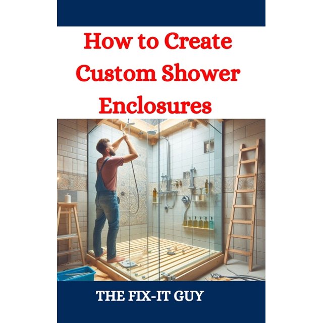 The Fixers Handbook How to Create Custom Shower Enclosures A DIY Guide