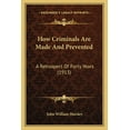 thumbnail image 1 of How Criminals Are Made And Prevented : A Retrospect Of Forty Years (1913) (Paperback), 1 of 1