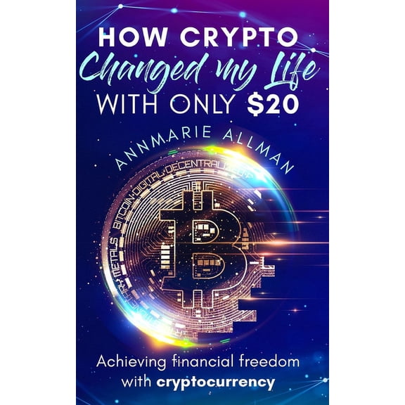 How Crypto Changed My Life With Only $20, (Paperback)