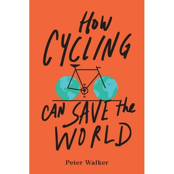 How Cycling Can Save the World, (Paperback)