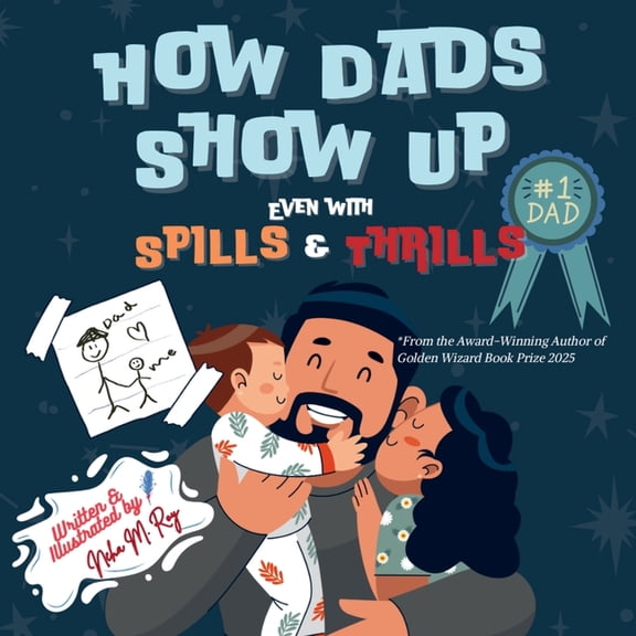 The Love That Built Me How Dads Show Up-Even with Spills & Thrill: A Playful Rhyming Tribute to Everyday Dads and Father-Child Bonds, (Paperback)