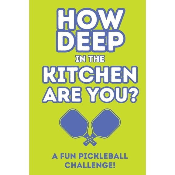How Deep In The Kitchen Are You? A Fun Pickleball Challenge, (Paperback)