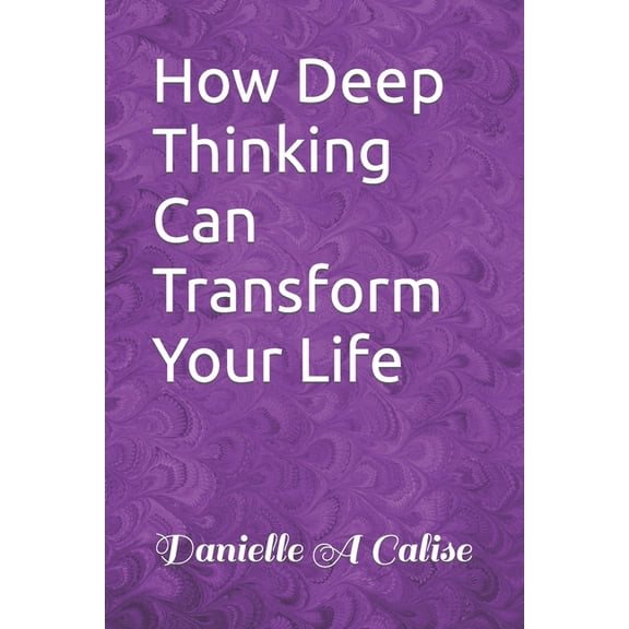 How Deep Thinking Can Transform Your Life (Paperback)