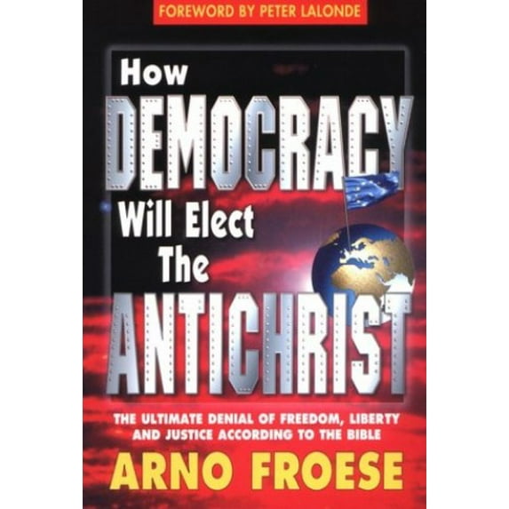 Pre-Owned How Democracy Will Elect the Antichrist (Paperback) 0937422363 9780937422366