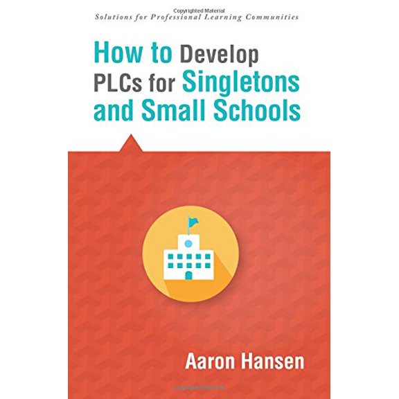 Pre-Owned How to Develop Plcs for Singletons and Small Schools: (Creating Vertical, Virtual, and Interdisciplinary Teams to Eliminate Teacher Isolation) (Paperback) 1942496028 9781942496021