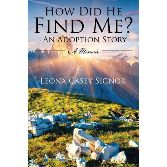 How Did He Find Me? : An Adoption Story, a Memoir