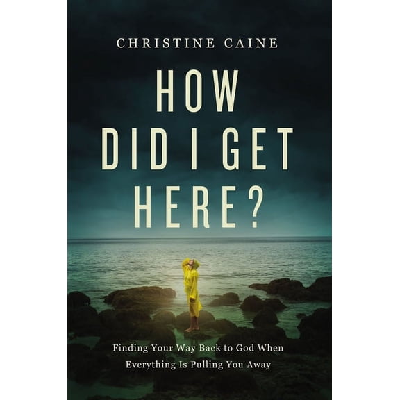 How Did I Get Here?: Finding Your Way Back to God When Everything Is Pulling You Away, (Paperback)