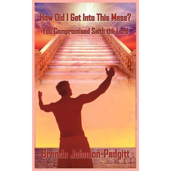 How Did I Get Into This Mess?: You Compromised Saith the Lord, (Paperback)