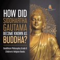 thumbnail image 1 of How Did Siddhartha Gautama Become Known as Buddha? Buddhism Philosophy Grade 6 Children's Religion Books (Paperback), 1 of 1