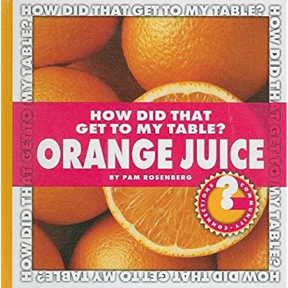 Pre-Owned How Did That Get to My Table? Orange Juice (Library Binding) 9781602794689