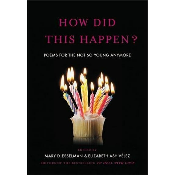 Pre-Owned How Did This Happen?: Poems for the Not So Young Anymore (Hardcover) 1455567000 9781455567003