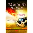 thumbnail image 1 of How Did We All Begin: Where is God in All That? (Religion and Spirituality) by CalvinS Kalman (Paperback) (2011) (New), 1 of 1