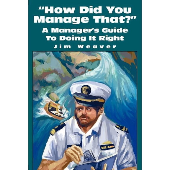 How Did You Manage That?: A Manager's Guide to Doing It Right, (Paperback)