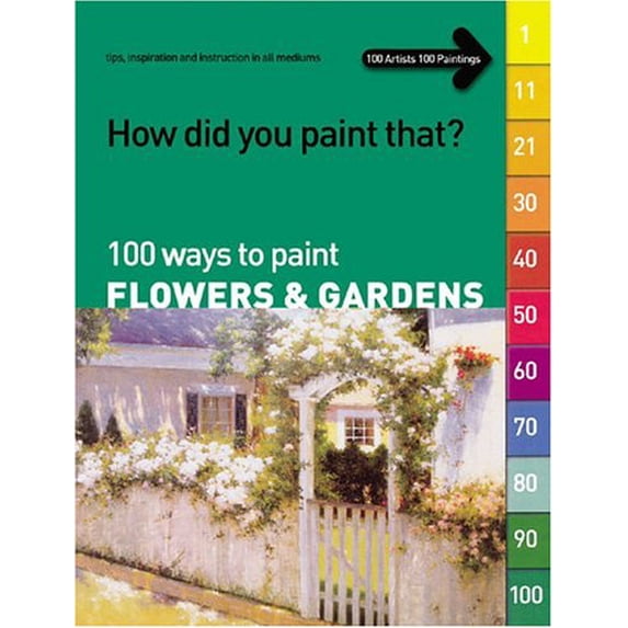 Pre-Owned How Did You Paint That?: 100 Ways to Paint Flowers & Gardens : tips, inspiration and instruction in all mediums (Paperback) 1929834446 9781929834440
