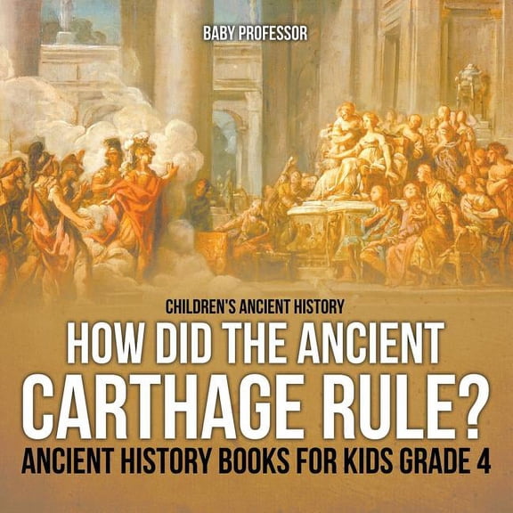 How Did the Ancient Carthage Rule? Ancient History Books for Kids Grade 4 Children's Ancient History, (Paperback)