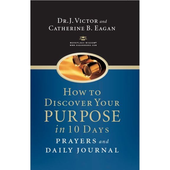 Pre-Owned How to Discover Your Purpose in 10 Days: Prayers and Daily Journal by Eagan, J. Victor, Eagan, Catherine B. (2004) Hardcover (Hardcover) 1932477012 9781932477016
