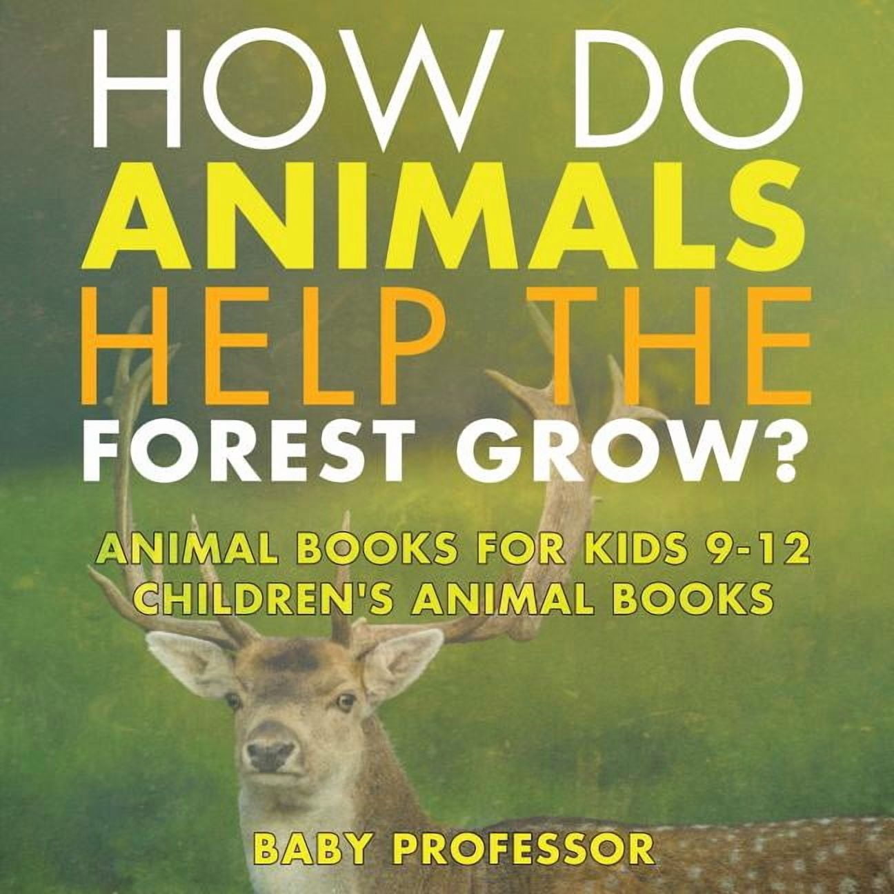 How Do Animals Help the Forest Grow? Animal Books for Kids 9-12 ...