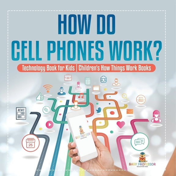 How Do Cell Phones Work? Technology Book for Kids Children's How Things Work Books, (Paperback)
