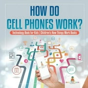 How Do Cell Phones Work? Technology Book for Kids Childrens How Things Work Books, Paperback