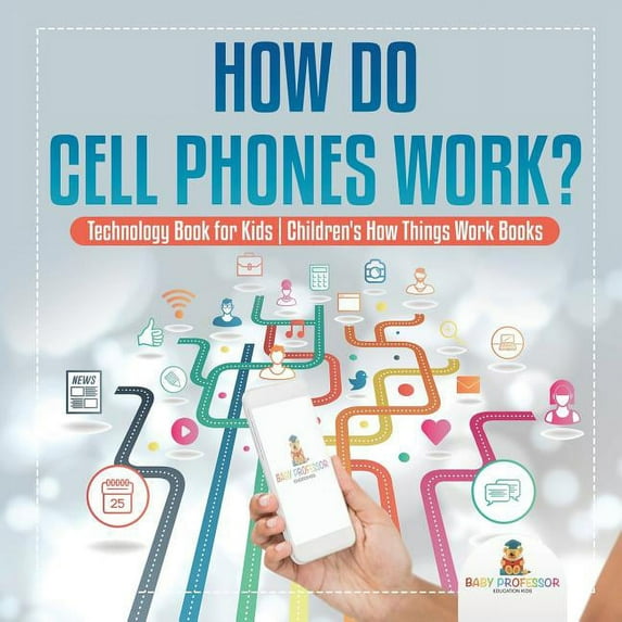 How Do Cell Phones Work? Technology Book for Kids Children's How Things Work Books (Paperback)