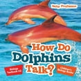 thumbnail image 1 of How Do Dolphins Talk? Biology Textbook K2 Children's Biology Books, (Paperback), 1 of 1