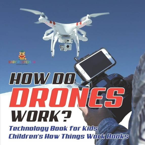 How Do Drones Work? Technology Book for Kids Children's How Things Work Books, (Paperback)