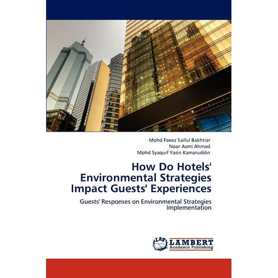 How Do Hotels' Environmental Strategies Impact Guests' Experiences (Paperback)