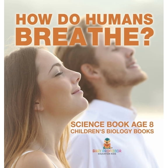 How Do Humans Breathe? Science Book Age 8 Children's Biology Books, (Hardcover)