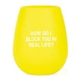 thumbnail image 1 of How Do I Block You In Real Life Yellow 12.6 oz Silicone Wine Glass, 1 of 2