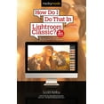 thumbnail image 1 of How Do I Do That...: How Do I Do That in Lightroom Classic?: The Quickest Ways to Do the Things You Want to Do, Right Now! (2nd Edition) (Paperback), 1 of 2