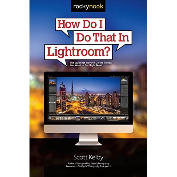 Pre-Owned How Do I Do That In Lightroom?: The Quickest Ways to Do the Things You Want to Do, Right Now! (Paperback) 1937538931 9781937538934