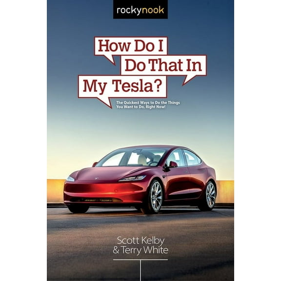 How Do I Do That in My Tesla?: The Quickest Ways to Do the Things You Want to Do, Right Now!, (Paperback)