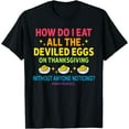 thumbnail image 1 of How Do I Eat All The Deviled Eggs On Thanksgiving T-Shirt,Top Tees,Black, 1 of 4