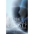 thumbnail image 1 of How Do I Get Rid of a Ghost?: Going Up Against the Spirit World, (Paperback), 1 of 2