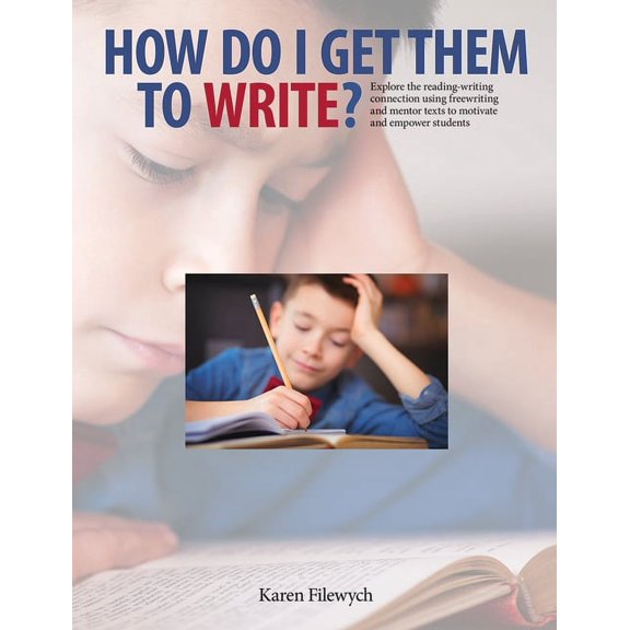 How Do I Get Them to Write?: Explore the Reading-Writing Connection Using Freewriting and Mentor Texts to Motivate and Empower Students (Paperback)