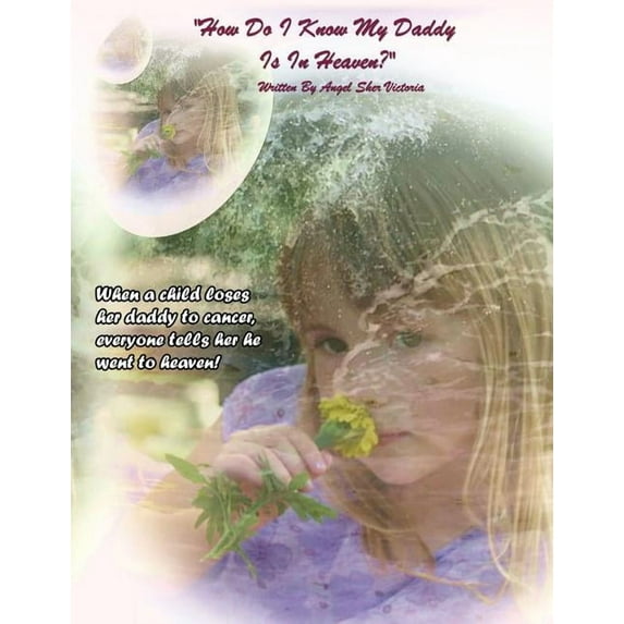 "How Do I Know My Daddy Is In Heaven?": When a child loses her daddy to cancer, everyone tells her he went to heaven!