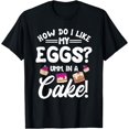 thumbnail image 1 of How Do I Like My Eggs? Umm, In A Cake! T-Shirt, 1 of 4