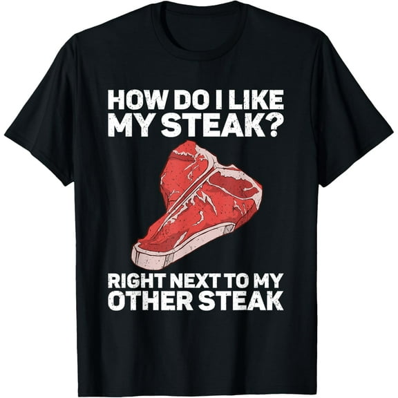 How Do I Like My Steak Raw Steak Meat Food Beef Cow Grilling T-ShirtMen and women, Black T-shirt, size: Extra large