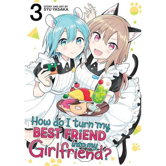 How Do I Turn My Best Friend Into My Girlfriend? Vol. 3