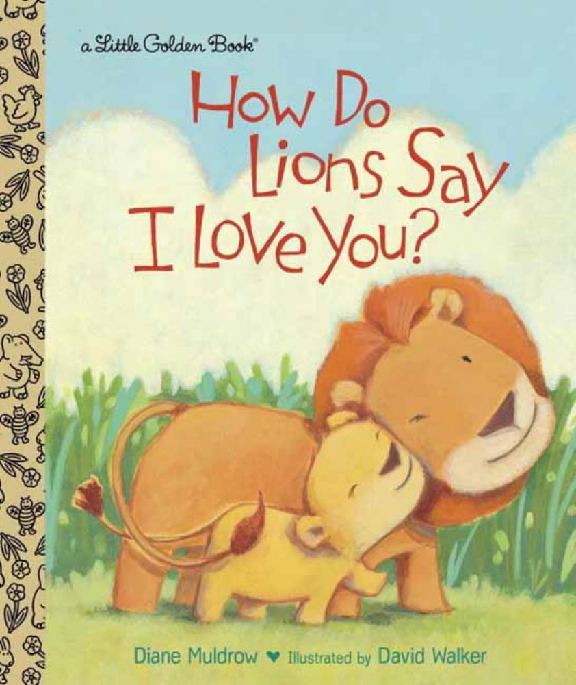 DAVID M WALKER; DIANE MULDROW How Do Lions Say I Love You?
