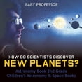 thumbnail image 1 of How Do Scientists Discover New Planets? Astronomy Book 2nd Grade Children's Astronomy & Space Books, (Paperback), 1 of 1