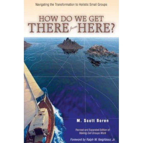 Pre-Owned How Do We Get There from Here?: Navigating the Transformation to Holistic Small Groups (Paperback) 0978877918 9780978877910