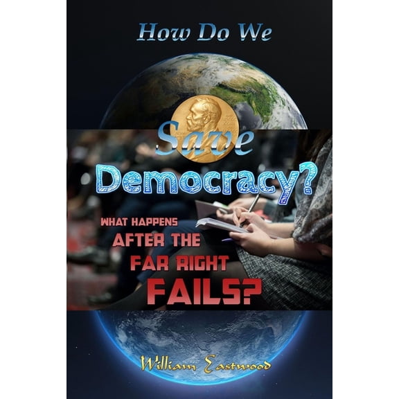 How Do We Save Democracy?: What Happens After the Far Right Fails?, (Paperback)