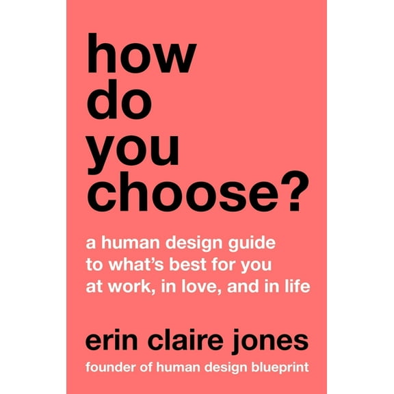 How Do You Choose?: A Human Design Guide to What's Best for You at Work, in Love, and in Life, (Hardcover)