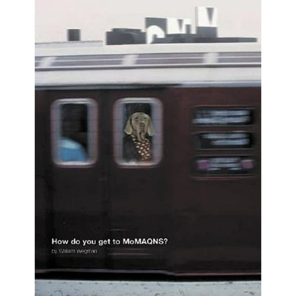 Pre-Owned William Wegman: How Do You Get to Moma Qns? (Hardcover) 0870706896 9780870706899