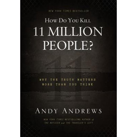 Pre-Owned How Do You Kill 11 Million People?: Why the Truth Matters More Than You Think (Hardcover) 0849948355 9780849948350
